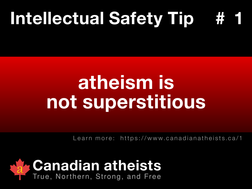 Intellectual Safety Tip #1 - atheism is not superstitious