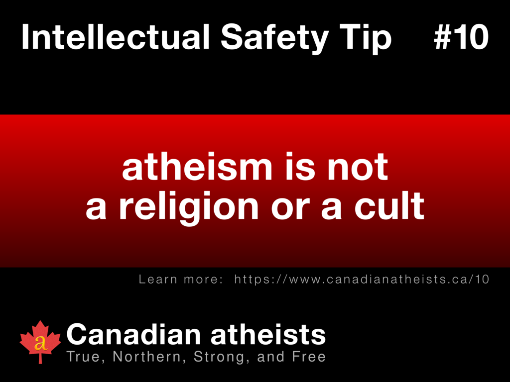 Intellectual Safety Tip #10 - atheism is not a religion or a cult