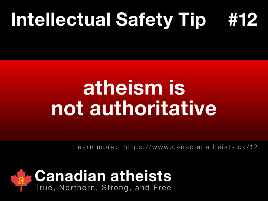 Intellectual Safety Tip #12 - atheism is not authoritative