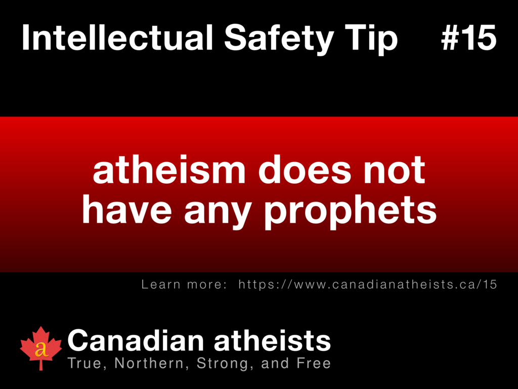 Intellectual Safety Tip #15 - atheism does not have any prophets