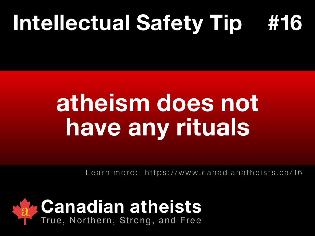 Intellectual Safety Tip #16 - atheism does not have any rituals