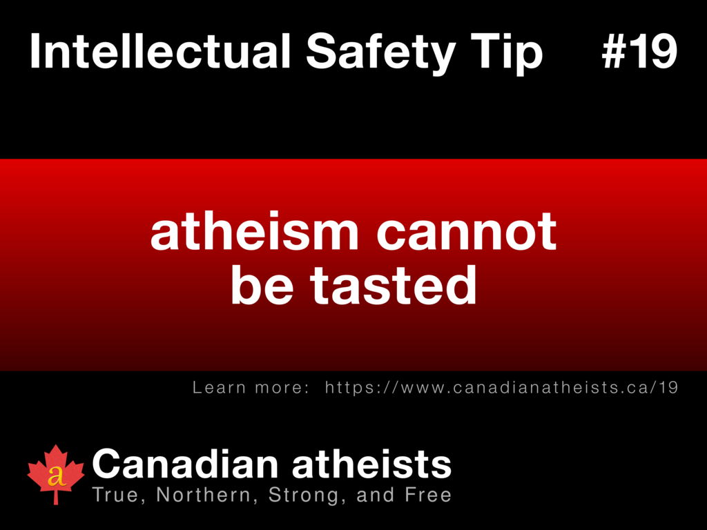 Intellectual Safety Tip #19 - atheism cannot be tasted