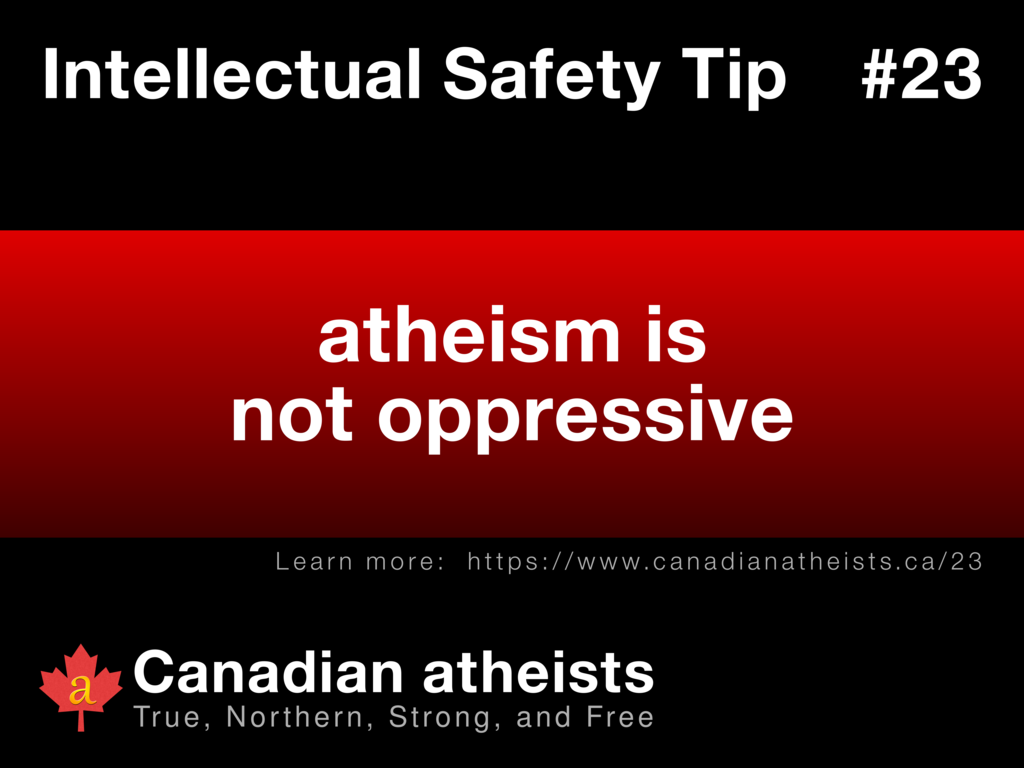 Intellectual Safety Tip #23 - atheism is not oppressive