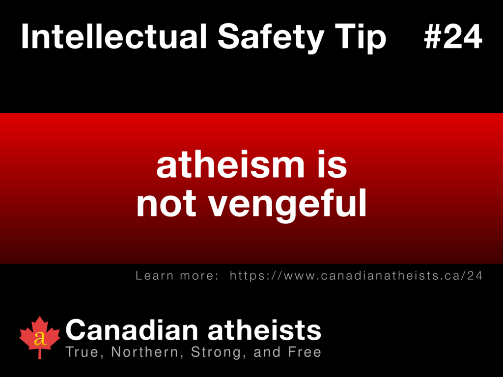 Intellectual Safety Tip #24 - atheism is not vengeful