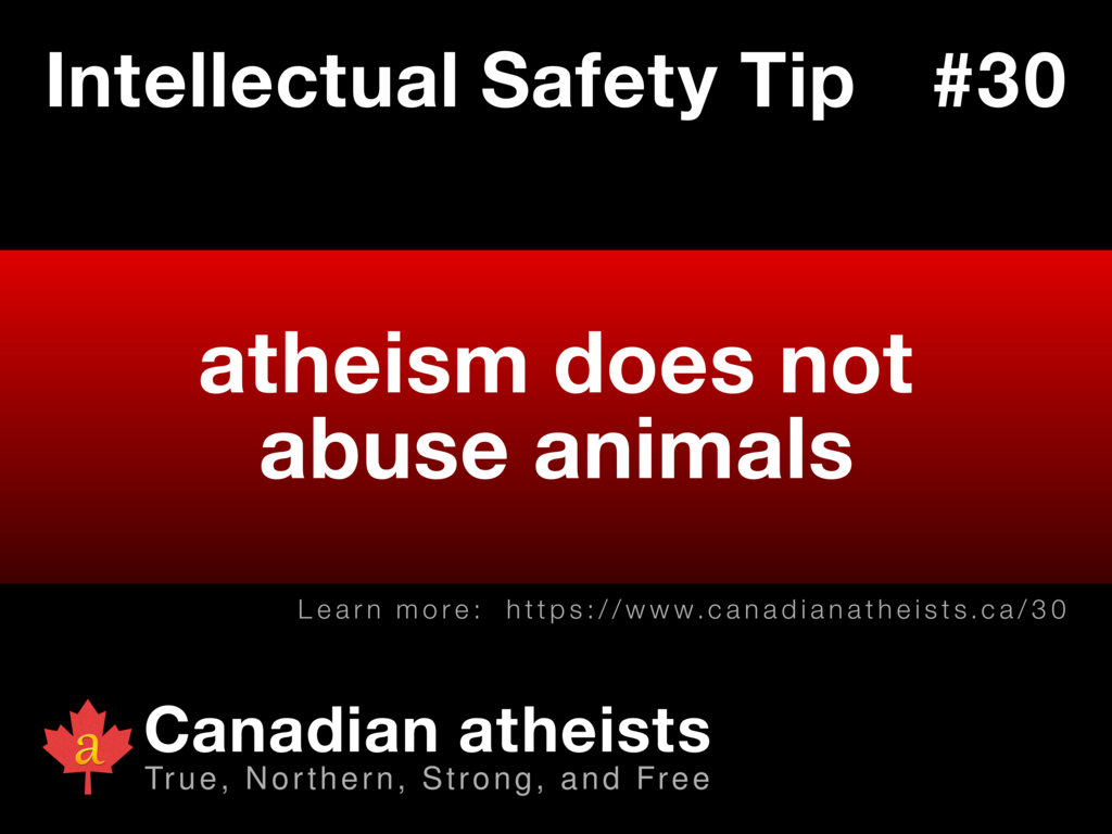 Intellectual Safety Tip #30 - atheism does not abuse animals