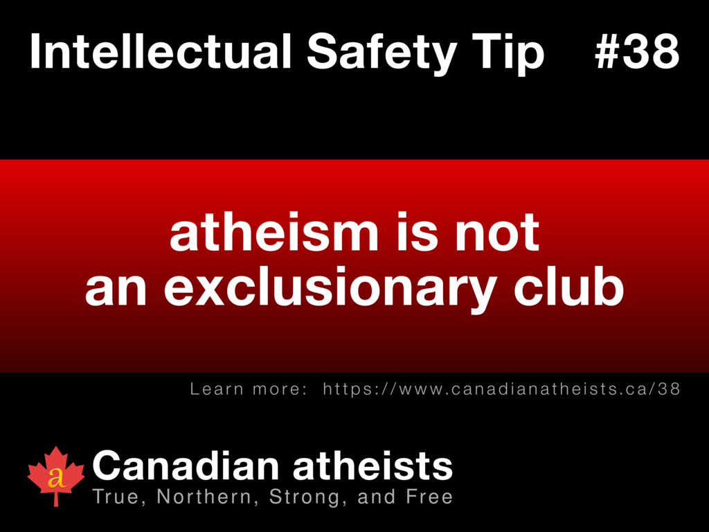 Intellectual Safety Tip #38 - atheism is not an exclusionary club