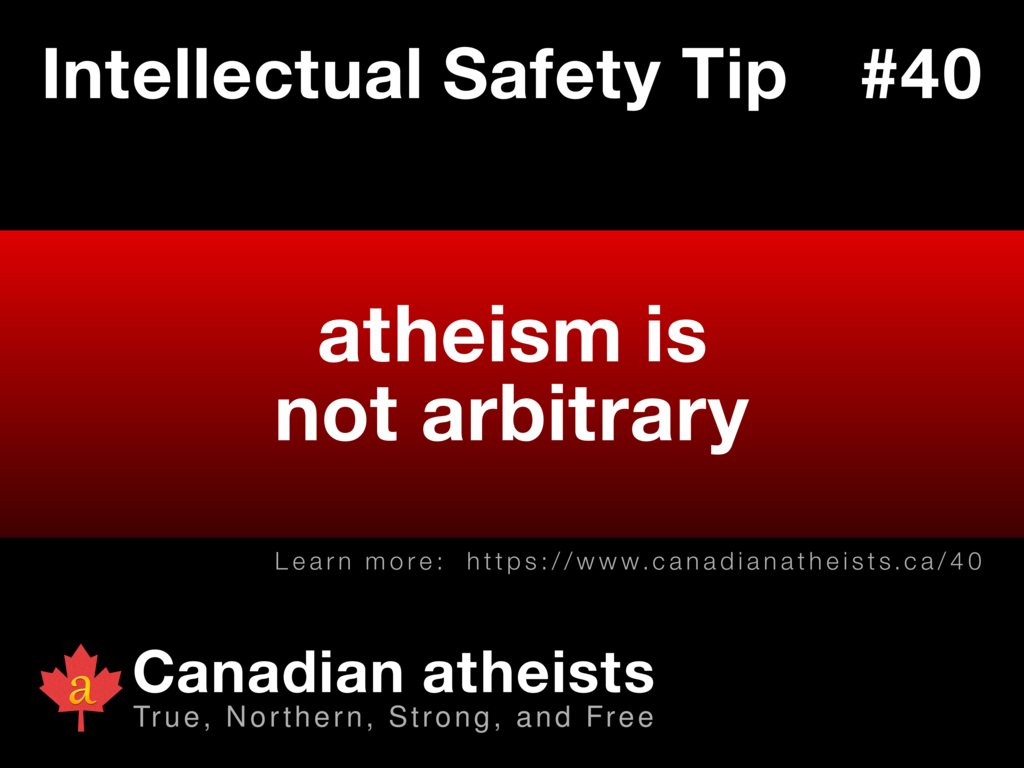 Intellectual Safety Tip #40 - atheism is not arbitrary