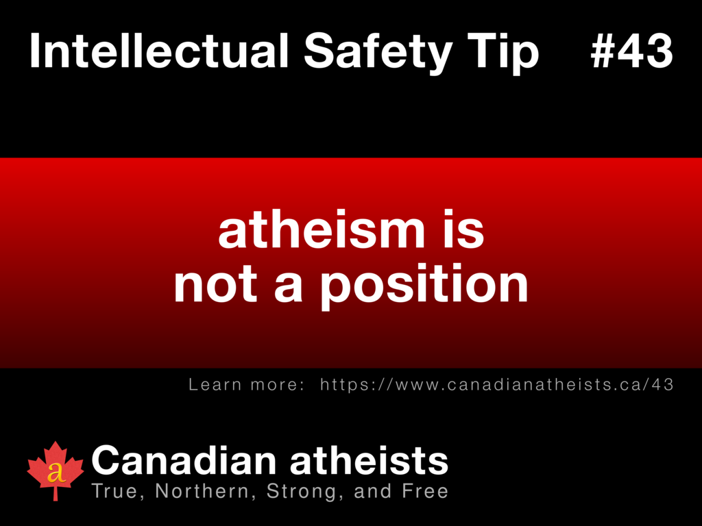 Intellectual Safety Tip #43 - atheism is not a position