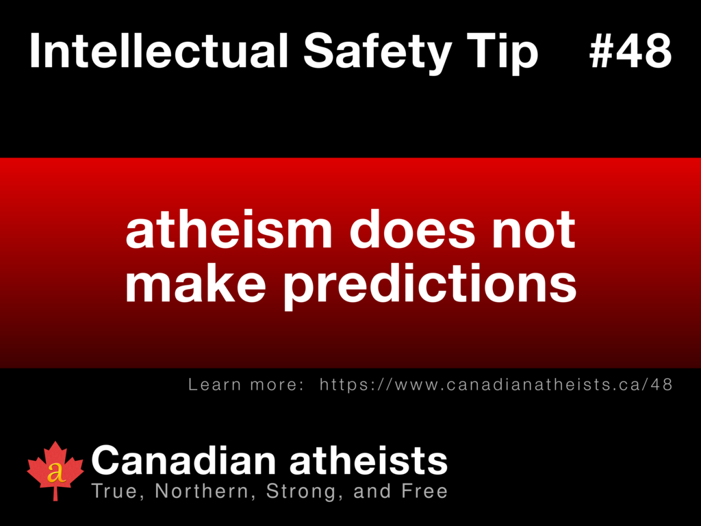 Intellectual Safety Tip #48 - atheism does not make predictions