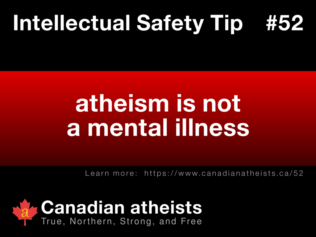 Intellectual Safety Tip #52 - atheism is not a mental illness