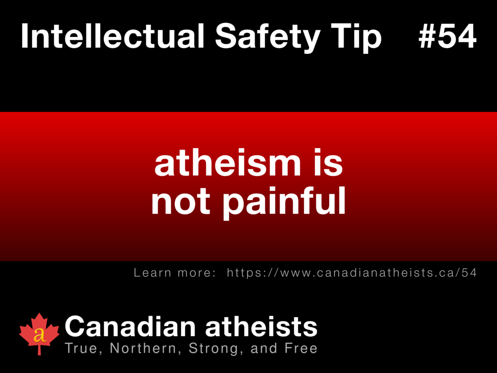 Intellectual Safety Tip #54 - atheism is not painful