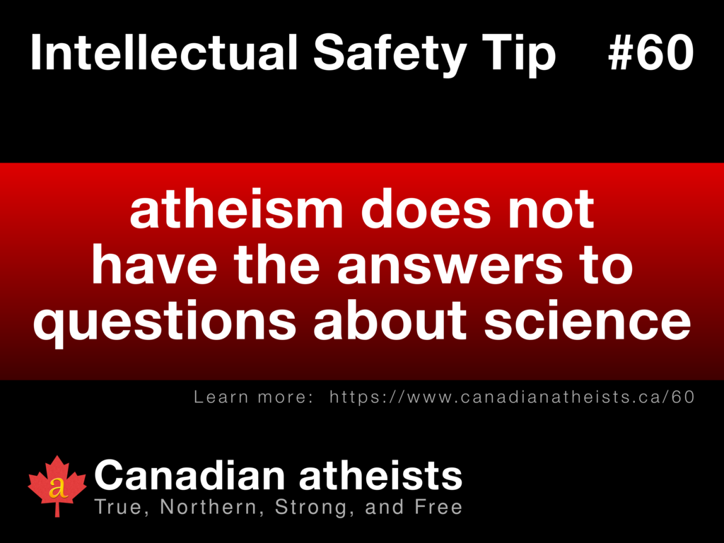 Intellectual Safety Tip #60 - atheism does not have the answers to questions about science