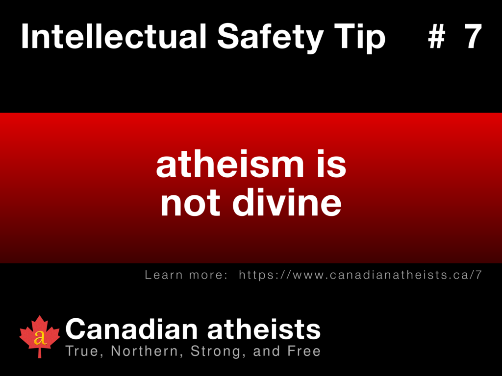 Intellectual Safety Tip #7 - atheism is not divine